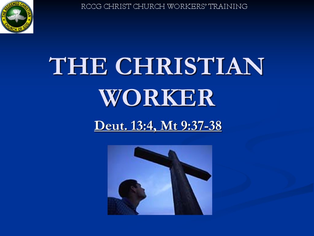 THE CHRISTIAN WORKER Deut. 13:4, Mt 9:37-38